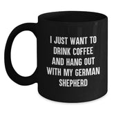 Funny German Shepherd Dog Lover Gifts for Him or Her - I Just Want to Drink Coffee and Hang Out with My German Shepherd, Black Coffee Mug for Birthday, Gifts from Friends, Coworkers, or Family - Main